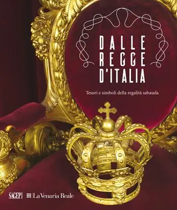 Dalle regge d‘Italia. Tesori e simboli della regalità sabauda Prezzo Scontato