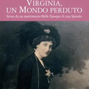 Virginia, un mondo perduto. Scene da un matrimonio Belle Epoque di casa Spinola Subito Disponibile