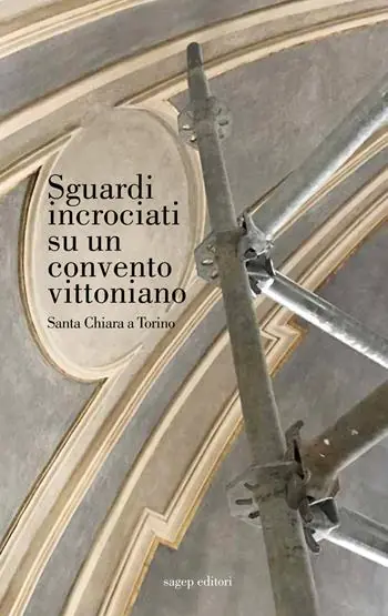 Sguardi incrociati su un convento vittoniano. Santa Chiara a Torino. Ediz. illustrata Offerta Speciale