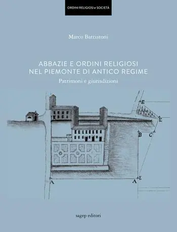 Abbazie e ordini religiosi nel Piemonte di antico regime. Patrimoni e giurisdizioni Consegna Rapida