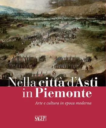 Nella città d‘Asti in Piemonte. Arte e cultura in epoca moderna. Catalogo della mostra (Asti, 28 ottobre 2017-25 febbraio 2018) Prezzo Di Fabbrica