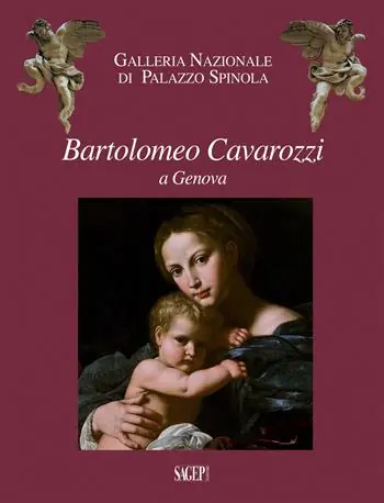 Must-Have Bartolomeo Cavarozzi a Genova. Catalogo della mostra (Milano, 6 dicembre 2017-8 aprile 2018). Ediz. illustrata