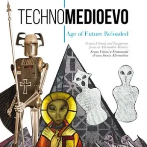 Ultima Occasione Technomedioevo. Age of future reloaded. Same visions and fragments from an alternative history-Technomedioevo. Age of future reloaded. Scene, visioni e frammenti di una storia alternativa. Catalogo della mostra (Londra, 1 marzo-16 giugno 2018). Ediz. bilingue