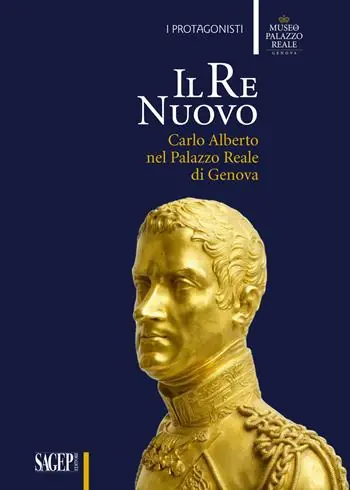Il re nuovo. Carlo Alberto nel Palazzo Reale di Genova. Catalogo della mostra (Genova, 19 aprile-29 luglio 2018). Ediz. illustrata Offerta Lampo