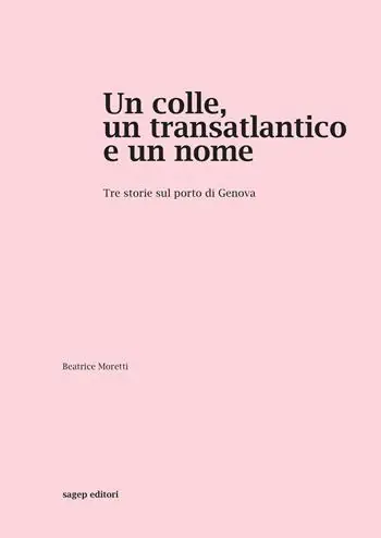 Subito Disponibile Un colle, un transatlantico e un nome. Tre storie sul porto di Genova