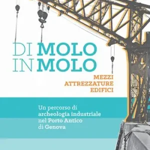 Acquista Ora Di molo in molo. Mezzi attrezzature edifici. Un percorso di archeologia industriale nel porto di Genova