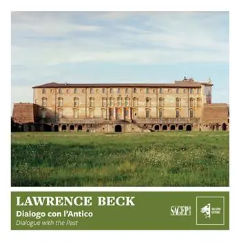 Quantità Limitata Lawrence Beck Dialogo con l‘antico-Dialogue with the Past. Ediz. multilingue