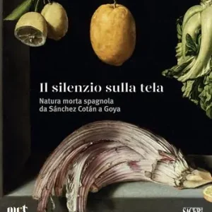 Compra Adesso Il silenzio sulla tela. Natura morta spagnola da Sánchez Cotán a Goya