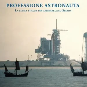 Reso Gratuito Professione astronauta. La lunga strada per arrivare allo Spazio