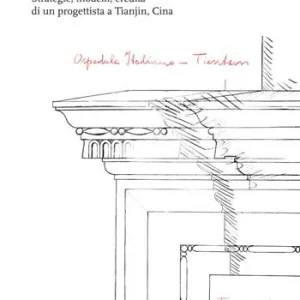 Daniele Ruffinoni e la Concessione Italiana. Strategie, modelli, eredità di un progettista a Tianjin, Cina Bestseller
