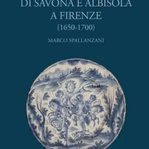 Spedito Oggi Maioliche di Savona e Albisola a Firenze (1650-1700)