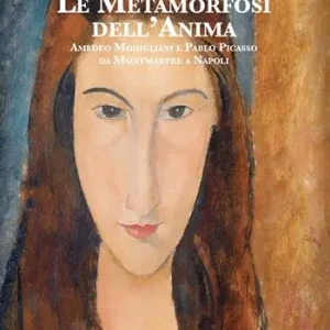 Le metamorfosi dell‘anima. Amedeo Modigliani e Pablo Picasso da Montmartre a Napoli Compra Adesso
