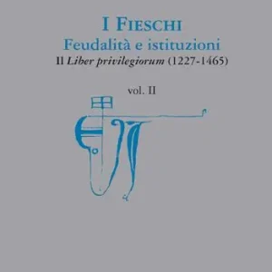 I Fieschi. Feudalità e istituzioni. Il liber privilegiorum (1227-1465). Vol. 2 Economico