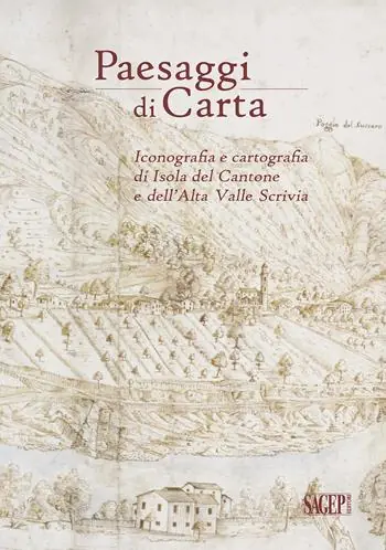 Must-Have Paesaggi di carta. Iconografia e cartografia di Isola del Cantone e dell’Alta Valle Scrivia