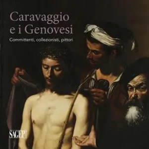 Caravaggio e i Genovesi. Committenti, collezionisti, pittori. Catalogo della mostra (Genova, 14 febbraio-24 giugno 2019). Ediz. a colori Promozione Esclusiva