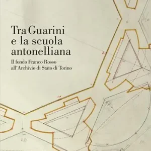 Tra Guarini e la scuola antonelliana. Il fondo Franco Rosso all‘Archivio di Stato di Torino Super Prezzo