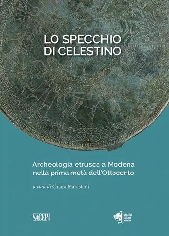 Lo specchio di Celestino. Archeologia etrusca a Modena nella prima metà dell’Ottocento Popolare