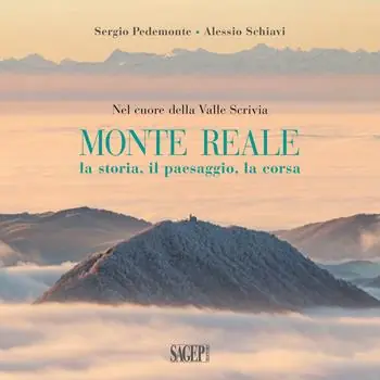 Monte Reale. La storia, il paesaggio, la corsa. Nel cuore della Valle Scrivia Spedito Oggi