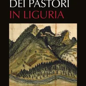 Sulle tracce dei pastori in Liguria. Eredità storiche e ambientali della transumanza Saldi