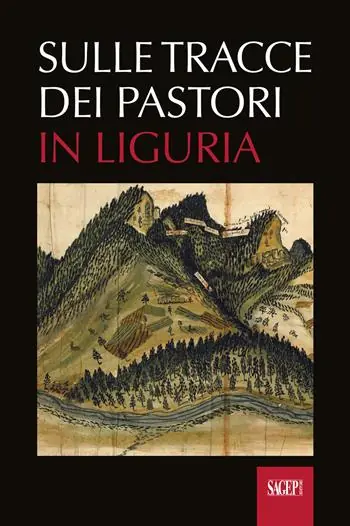 Sulle tracce dei pastori in Liguria. Eredità storiche e ambientali della transumanza Saldi