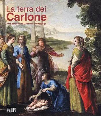 La Terra dei Carlone. Arte barocca tra Genova e l‘Oltregiogo. Ediz. illustrata Esclusivo