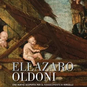 Prezzo Di Fabbrica Eleazaro Oldoni una nuova scoperta per il Rinascimento a Vercelli. Ediz. illustrata