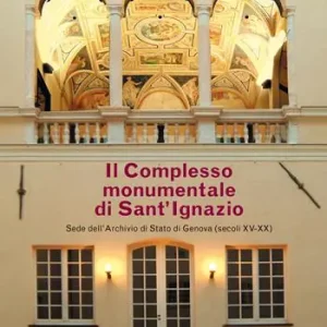 Super Prezzo Il complesso monumentale di Sant‘Ignazio sede dell‘Archivio di Stato di Genova (secoli XV-XX)