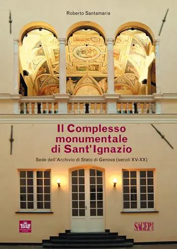 Super Prezzo Il complesso monumentale di Sant‘Ignazio sede dell‘Archivio di Stato di Genova (secoli XV-XX)