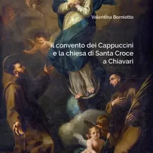 Il convento dei Cappuccini e la chiesa di Santa Croce a Chiavari. Ediz. illustrata Promozione