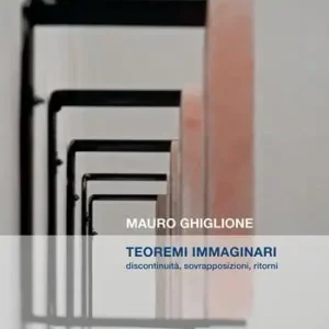 Teoremi immaginari. Discontinuità, sovrapposizioni, ritorni. Catalogo della mostra (Genova, 21 novembre 2019-16 febbraio 2020) Offerta Del Giorno