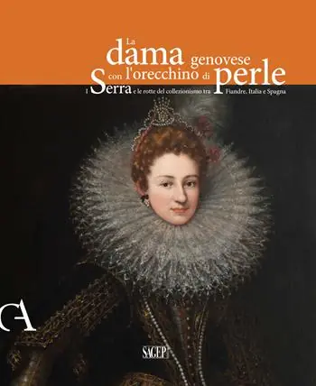 Promozione La dama genovese con l‘orecchino di perle. I Serra e le rotte del collezionismo tra Fiandre, Italia e Spagna. Ediz. illustrata