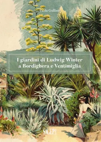 Ultime Pezzi I giardini di Ludwig Winter a Bordighera e Ventimiglia. Riflessioni sul ruolo della cultura germanica nel vivaismo e nel paesaggio in Liguria