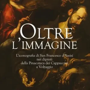 Oltre l‘immagine. L‘iconografia di San Francesco d‘Assisi nei dipinti della Pinacoteca dei Cappuccini a Voltaggio Prezzo Basso