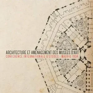 Museographie. Architecture et aménagement des musées d’art Conférence internationale d’études. Madrid 1934 Reso Gratuito