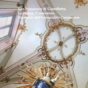 Prezzo Di Fabbrica San Francesco di Castelletto. La chiesa, il convento, l’oratorio dell’Immacolata Concezione