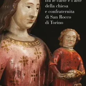 Quantità Limitata Uno sguardo fra le carte e l‘arte della chiesa e confraternita di San Rocco a Torino