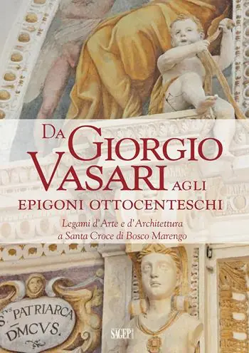 Reso Gratuito Da Giorgio Vasari agli epigoni ottocenteschi. Legami d’arte e d’architettura a Santa Croce di Bosco Marengo