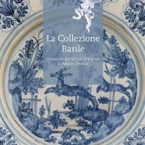 Reso Gratuito La collezione Barrile. Ceramiche dal XVI al XIX secolo a Palazzo Spinola. Ediz. illustrata