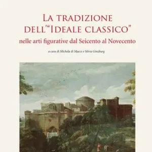 La tradizione dell‘«Ideale Classico» nelle arti figurative dal seicento al Novecento Prezzo Conveniente