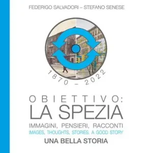Professionale Obiettivo La Spezia. Immagini, pensieri, racconti. Una bella storia-Images, thoughts, stories. A good story. Ediz. bilingue