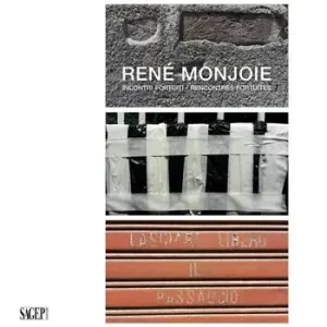 René Monjoie. Incontri fortuiti-Recontres fortuites. Ediz. illustrata Ultimissimo Modello