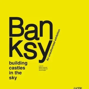 Solo Oggi Banksy. Building castles in the sky. An unauthorized exhibition. Ediz. illustrata