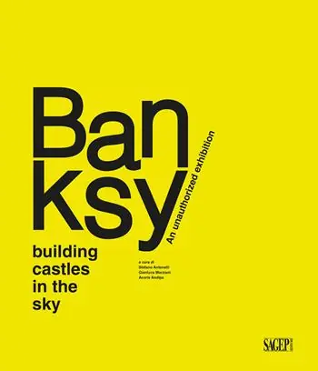 Solo Oggi Banksy. Building castles in the sky. An unauthorized exhibition. Ediz. illustrata