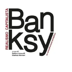 Promozione Esclusiva Banksy. Realismo capitalista. An unauthorized exhibition. Ediz. italiana e inglese
