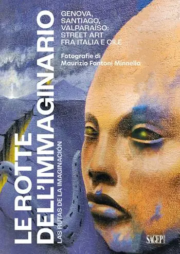 Quantità Limitata Le rotte dell‘immaginario. Genova, Santiago, Valparaíso Street Art fra Italia e Cile. Ediz. italiana e spagnola