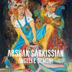 Solo Oggi Arshak Sarkissian. Angeli e demoni. Ediz. illustrata