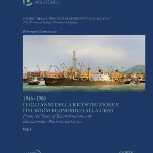 Professionale Storia della marineria mercantile italiana. Vol. 4 1946-1980 Dagli anni della ricostruzione e del boom economico alla crisi. Ediz. italiana e inglese