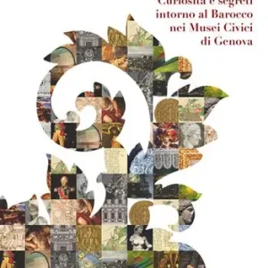 Ultimissimo Modello Musei superbi. Curiosità e segreti intorno al Barocco nei Musei Civici di Genova