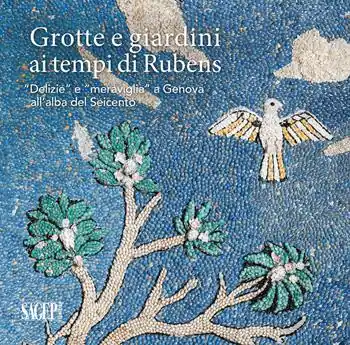 Esclusivo Grotte e giardini ai tempi di Rubens. «Delizie» e «meraviglie» a Genova all’alba del Seicento