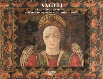 Angeli. Le tavolette da soffitto dell‘Antico Ospedale San Matteo di Pavia Consegna Rapida